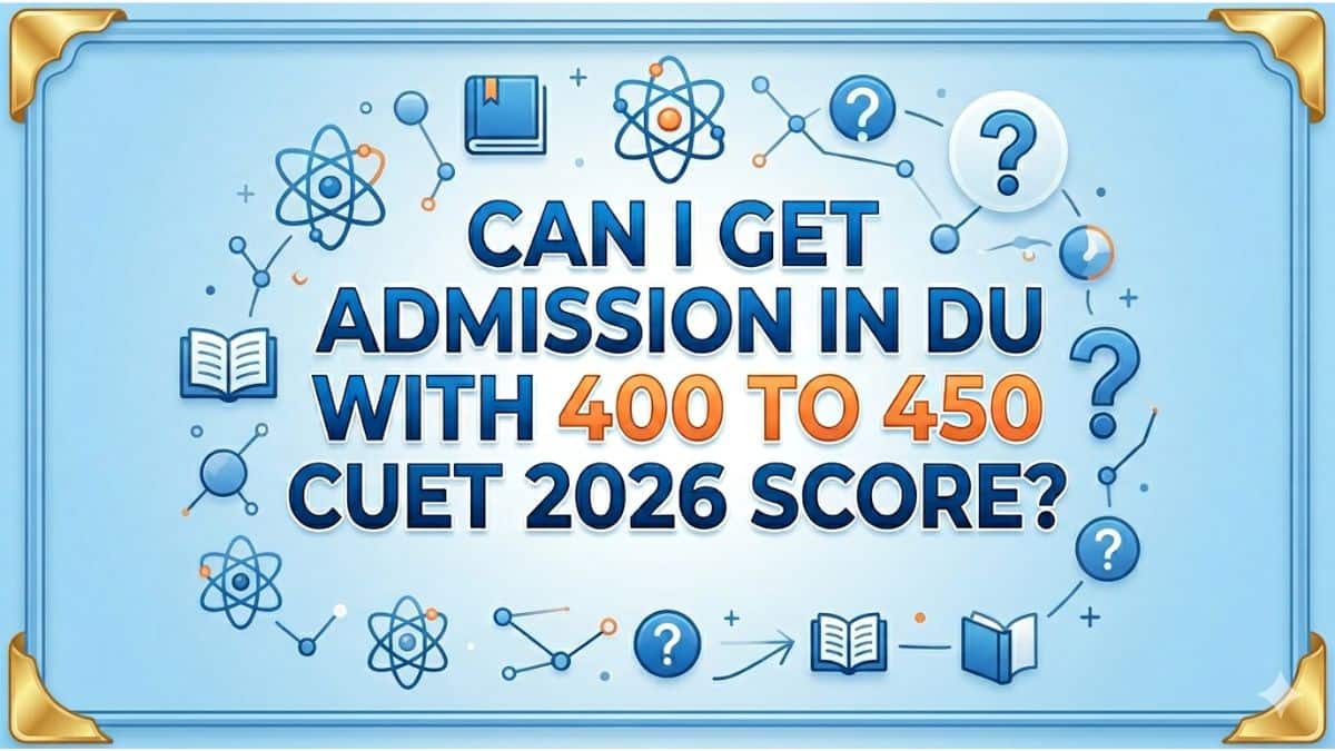 Can I get admission in DU with 400 to 450 CUET UG Score? - Check Here
